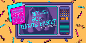 CLUB 3S: My So-Called 90s Dance Party