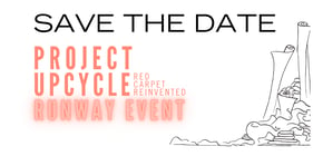 SAVE THE DATE: Project Upcycle Runway Event